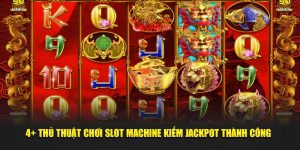 4+ Thủ Thuật Chơi Slot Machine Kiếm Jackpot Thành Công