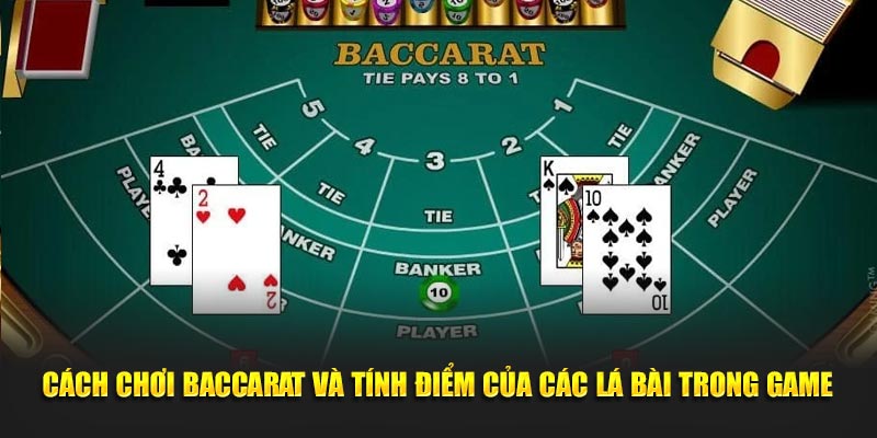 Cách chơi baccarat và tính điểm của các lá bài trong game