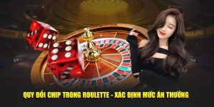 Quy đổi chip trong Roulette - Xác định mức ăn thưởng