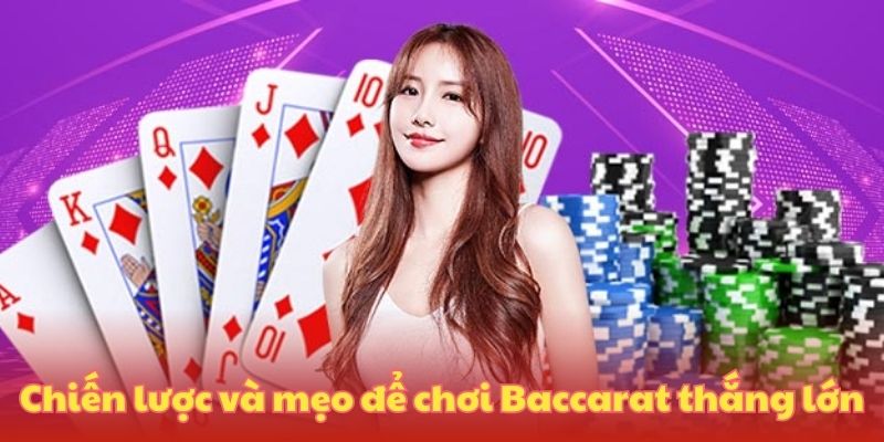 Chiến lược và mẹo để chơi Baccarat thắng lớn