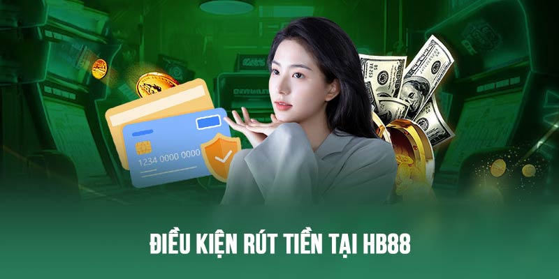 Các điều kiện bắt buộc để rút tiền thành công tại HB88