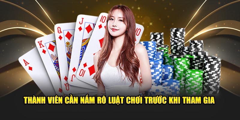 Thành viên cần nắm rõ luật chơi trước khi tham gia